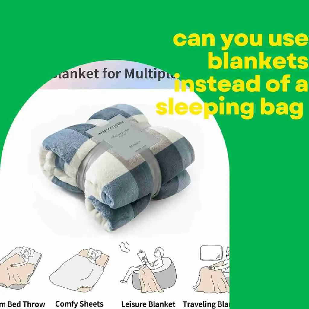 can you use blankets instead of a sleeping bag