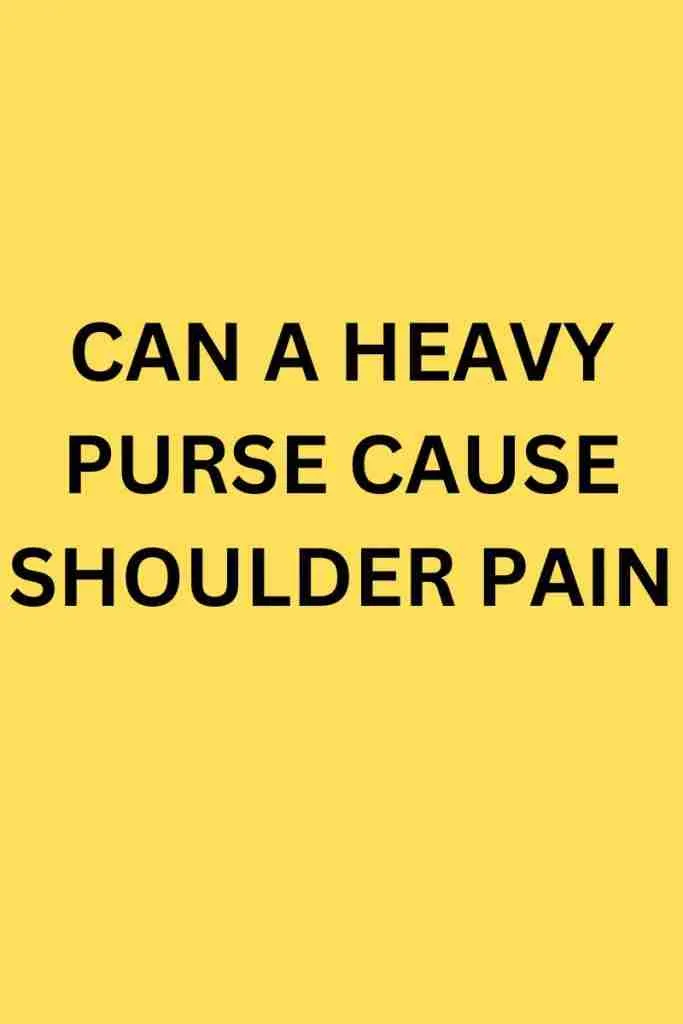 EFFECTS OF CARRYING A HEAVY BAG ON ONE SHOULDER 6 can a heavy purse cause shoulder pain