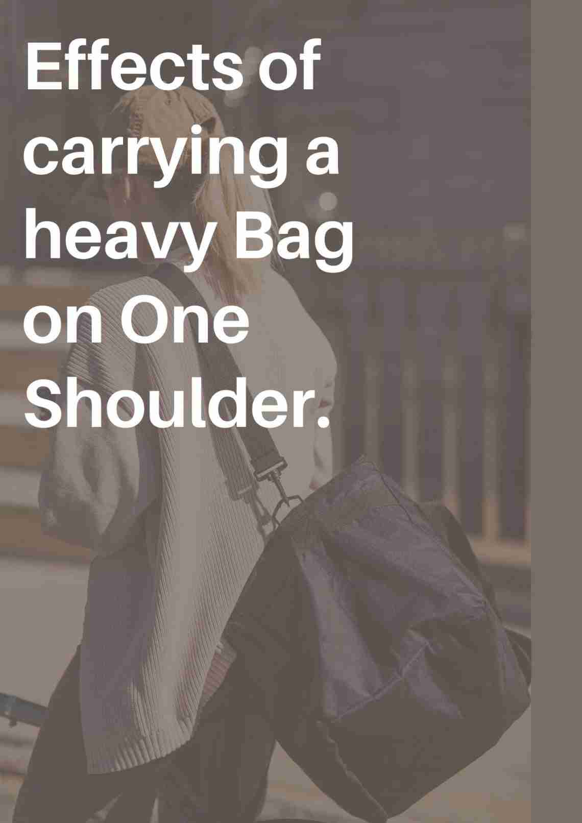 4 Major Effects of Carrying a Heavy Bag on One Shoulder