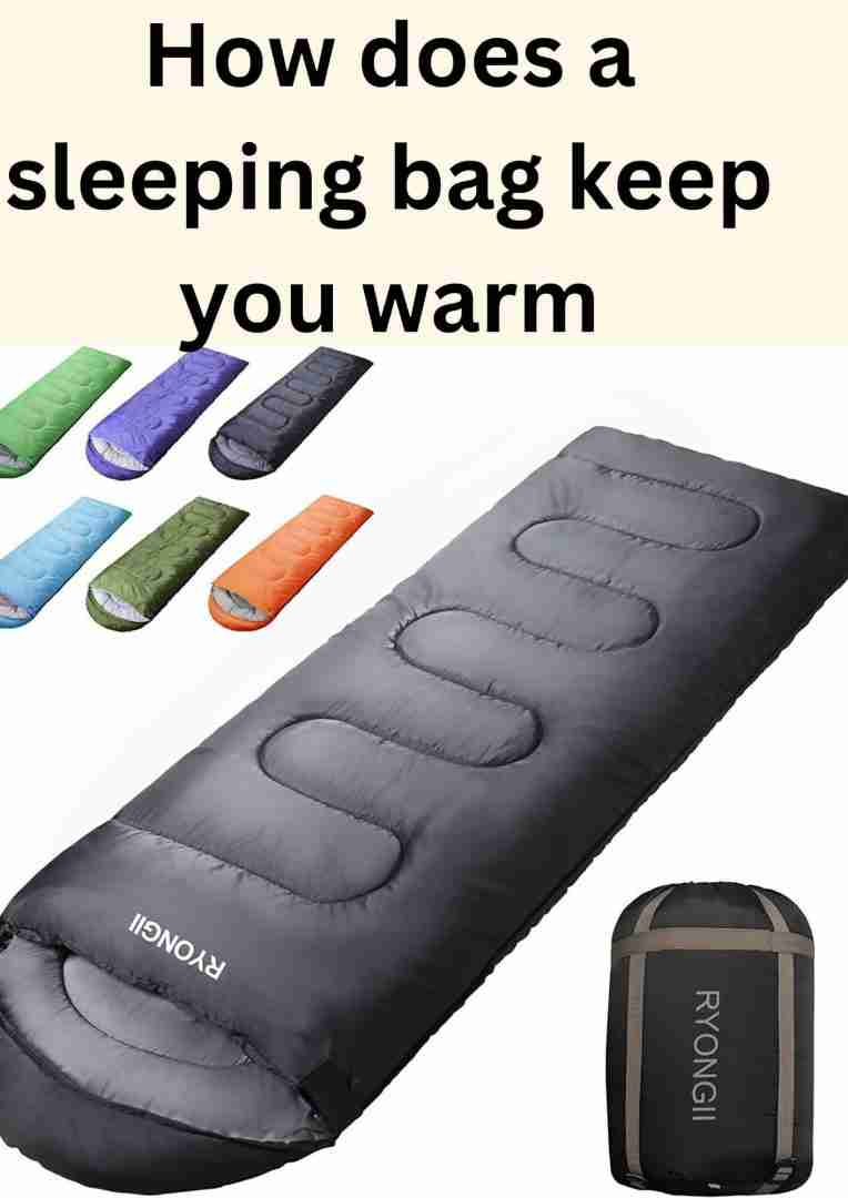 How does a Sleeping Bag Keep you Warm? Fact 101