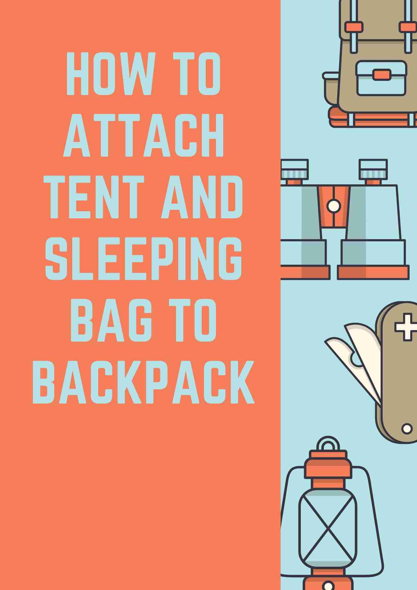 How to attach tent and sleeping Bag to Backpack Correctly