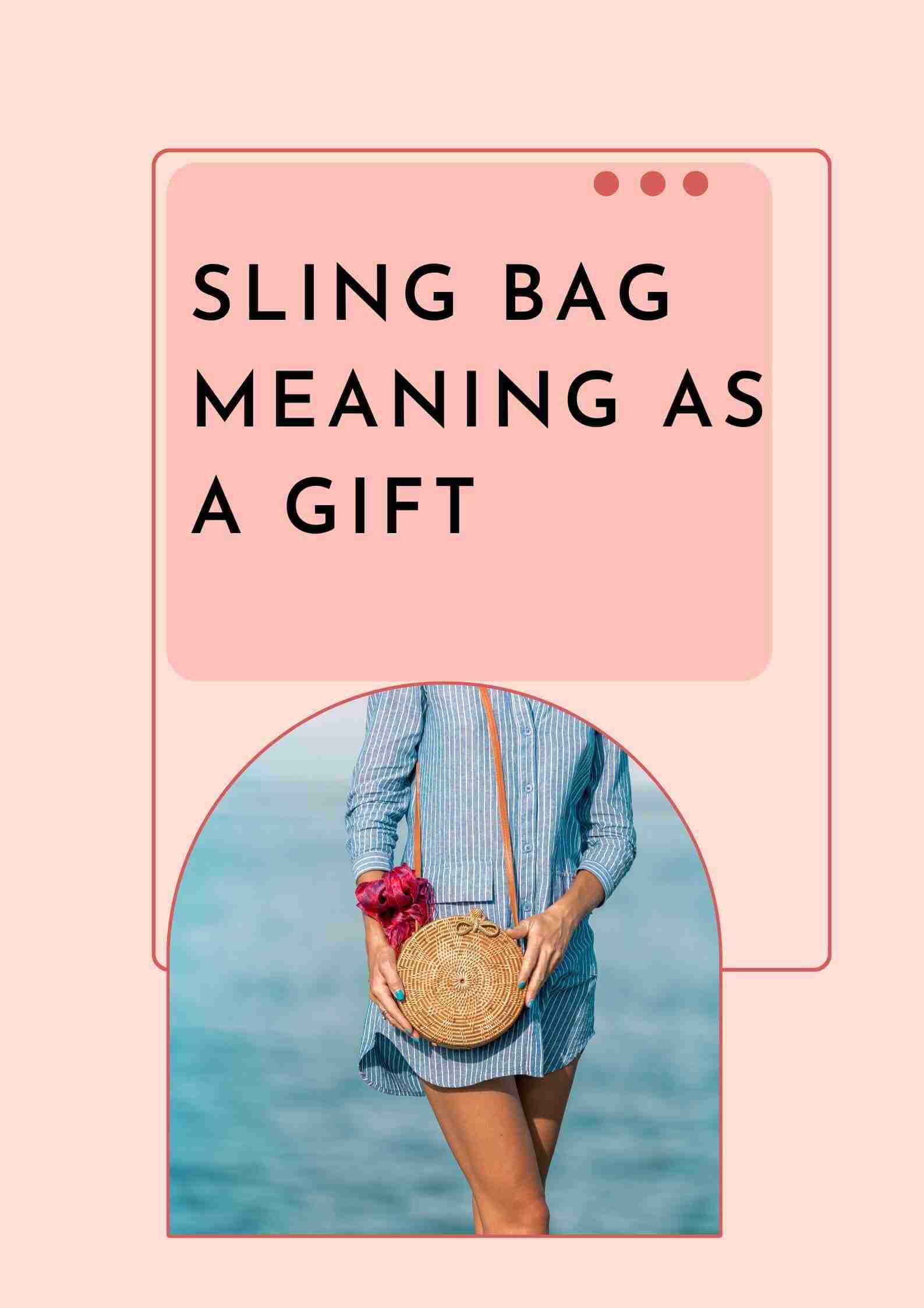 Sling Bag Meaning as a Gift Sling Bag Symbolism Guide