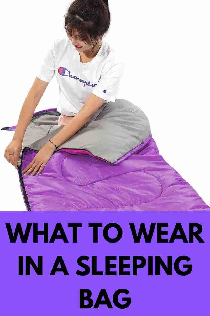 What to wear in a Sleeping Bag 8 Items You Didn't Know