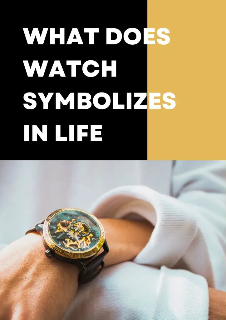 what does watch symbolizes in Life